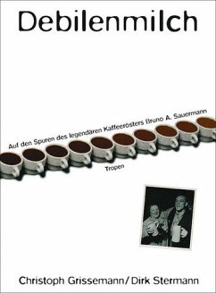 Debilenmilch: Auf den Spuren des legendären Kaffeerösters Bruno A. Sauermann (cc - carbon copy books) - Grissemann, Christoph