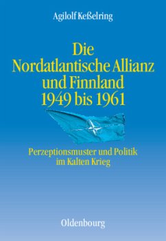 Die Nordatlantische Allianz und Finnland 1949-1961 - Keßelring, Agilolf