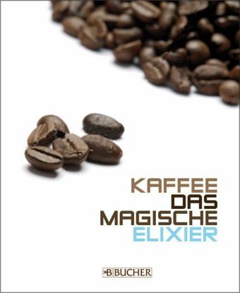 Kaffee, das magische Elixier Kaffee, das magische Elixier