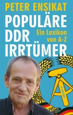 Populäre DDR- Irrtümer - Ensikat, Peter