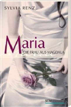 Maria, die Frau aus Magdala - Renz, Sylvia