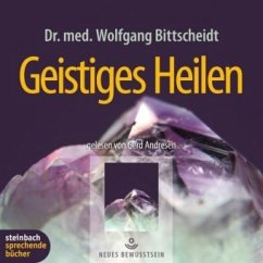 Geistiges Heilen, 3 Audio-CDs - Dr. med. Bittscheidt, Wolfgang