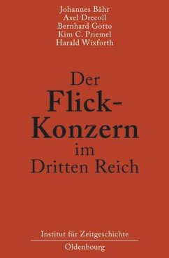 Der Flick-Konzern im Dritten Reich - Bähr, Johannes; Drecoll, Axel; Wixforth, Harald; Priemel, Kim Christian; Gotto, Bernhard