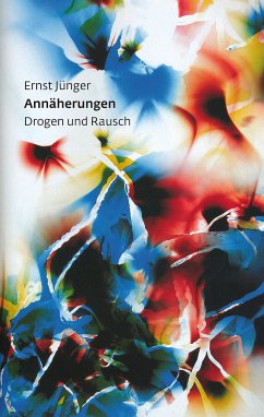 Annäherungen - Drogen und Rausch - Jünger, Ernst