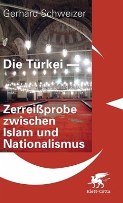 Die Türkei - Zerreißprobe zwischen Islam und Nationalismus - Schweizer, Gerhard