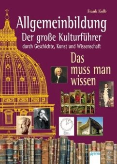 Allgemeinbildung. Der große Kulturführer durch Geschichte, Kunst und Wissenschaft - Kolb, Frank