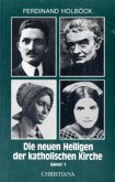 Neue Heilige der katholischen Kirche / Von Papst Johannes Paul II. in den Jahren 1979-84 kanonisierte Selige und Heilige / Die neuen Heiligen der katholischen Kirche Bd.1