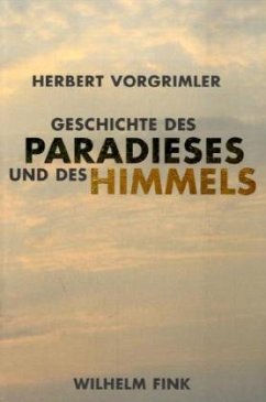 Geschichte des Paradieses und des Himmels - Vorgrimler, Herbert