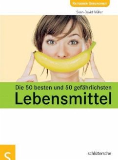 Die 50 besten und 50 gefährlichsten Lebensmittel - Müller, Sven-David