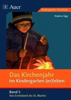 Das Kirchenjahr im Kindergarten (er)leben. Von Erntedank bis St. Martin - Sigg, Stephan