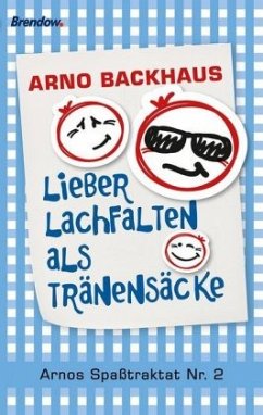 Lieber Lachfalten als Tränensäcke - Backhaus, Arno