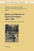 Räume und Grenzen in Österreich-Ungarn 1867-1918