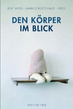 Den Körper im Blick - Wyss, Beat / Buschhaus, Markus (Hrsg.)