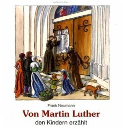 Von Martin Luther den Kindern erzählt - Neumann, Frank