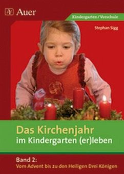 Das Kirchenjahr im Kindergarten (er)leben 02. Von Advent bis zu den Heiligen Drei Königen - Sigg, Stephan