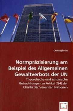 Normpräzisierung am Beispiel des Allgemeinen Gewaltverbots der UN - Ott, Christoph