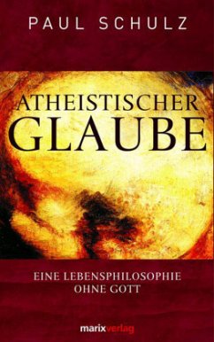 Atheistischer Glaube - Schulz, Paul