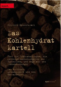 Das Kohlenhydratkartell - Über die Diätkatastrophe, die finsteren Machenschaften der Zuckerlobby und Wege aus dem Diätendschungel - Opoku-Afari, Clifford