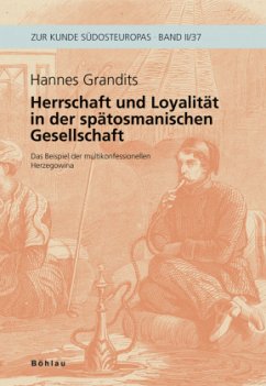 Herrschaft und Loyalität in der spätosmanischen Gesellschaft - Grandits, Hannes