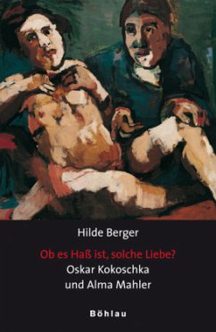 Ob es Haß ist, solche Liebe? Oskar Kokoschka und Alma Mahler - Berger, Hilde