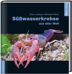 Süßwasserkrebse aus aller Welt - Lukhaup, Chris;Pekny, Reinhard