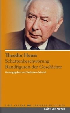 Schattenbeschwörung. Randfiguren der Geschichte - Heuss, Theodor