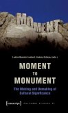 Moment to Monument - The Making and Unmaking of Cultural Significance (in collaboration with Regula Hohl Trillini, Jenni