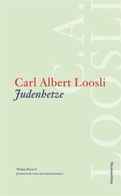 Judenhetze / Werke 6 - Loosli, Carl A.