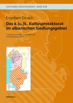 Das Kultusprotektorat Österreich (-Ungarns) im albanischen Siedlungsgebiet in seinem kulturellen, politischen und wirtschaftlichen Umfeld - Deusch, Engelbert