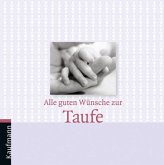 Alle guten Wünsche zur Taufe (m. Fotos)