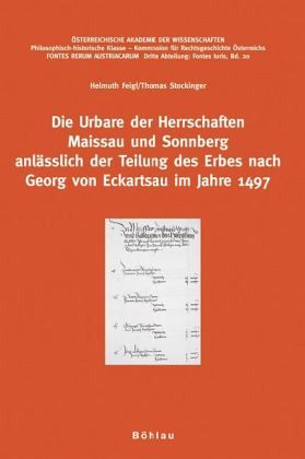 Die Urbare der Herrschaften Maissau und Sonnberg anlässlich der Teilung des Erbes nach Georg von Eckartsau im Jahre 1497 Die Urbare der Herrschaften Maissau und Sonnberg anlässlich der Teilung des Erbes nach Georg von Eckartsau im Jahre 1497