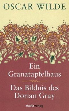 Ein Granatapfelhaus; Das Bildnis des Dorian Gray - Wilde, Oscar