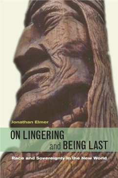 On Lingering and Being Last: Race and Sovereignty in the New World - Elmer, Jonathan