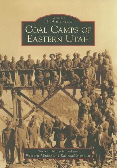 Coal Camps of Eastern Utah - Martell, Sueann; Western Mining and Railroad Museum