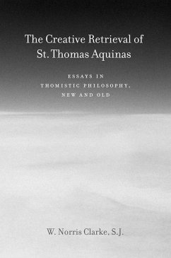 The Creative Retrieval of Saint Thomas Aquinas - Clarke, W. Norris