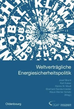 Weltverträgliche Energiesicherheitspolitik - Braml, Josef / Kaiser, Karl / Maull, Hanns W. / Sandschneider, Eberhard / Schatz, Klaus-Werner (Hrsg.)
