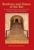 Brethren and Sisters of the Bar: A Centennial History of the New York County Lawyers' Association