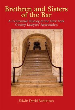 Brethren and Sisters of the Bar: A Centennial History of the New York County Lawyers' Association - Robertson, Edwin David