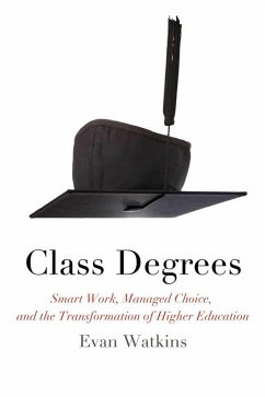 Class Degrees: Smart Work, Managed Choice, and the Transformation of Higher Education - Watkins, Evan