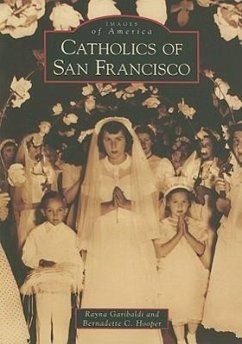 Catholics of San Francisco - Garibaldi, Rayna; Hooper, Bernadette C