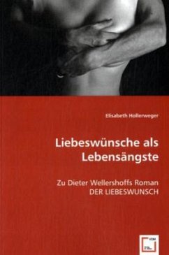 Liebeswünsche als Lebensängste - Hollerweger, Elisabeth