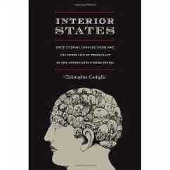 Interior States: Institutional Consciousness and the Inner Life of Democracy in the Antebellum United States - Castiglia, Christopher