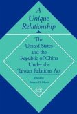 A Unique Relationship: The United States and the Republic of China Under the Taiwan Relations ACT