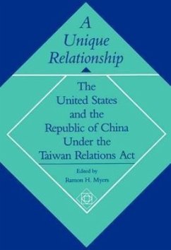 A Unique Relationship: The United States and the Republic of China Under the Taiwan Relations ACT - Myers, Ramon H.