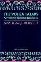 The Volga Tatars: A Profile in National Resilience - Rorlich, Azade-Ayse