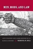 Men, Mobs, and Law: Anti-Lynching and Labor Defense in U.S. Radical History