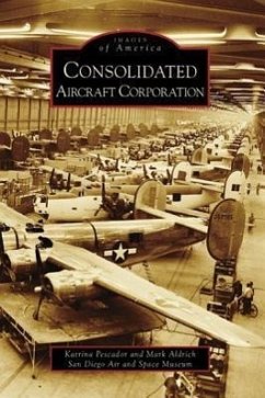 Consolidated Aircraft Corporation - Pescador, Katrina; Aldrich, Mark; San Diego Air and Space Museum