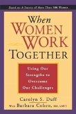 When Women Work Together: Using Our Strengths to Overcome Our Challenges