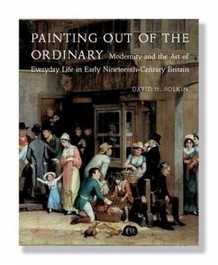 Painting Out of the Ordinary: Modernity and the Art of Everday Life in Early Nineteenth-Century Britain - Solkin, David H.