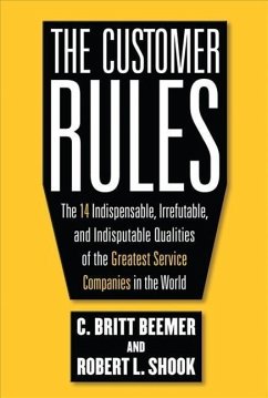 The Customer Rules: The 14 Indispensible, Irrefutable, and Indisputable Qualities of the Greatest Service Companies in the World - Beemer, C. Britt; Shook, Robert L.